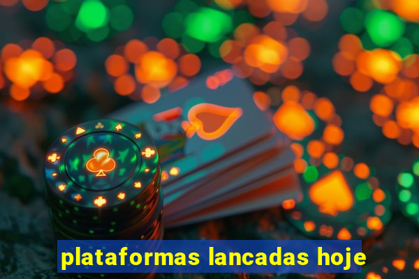 plataformas lancadas hoje